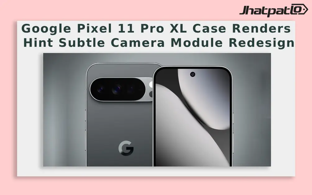 Google Pixel 11 Pro XL Case Renders Hint Subtle Camera Module Redesign